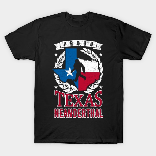 Proud Texas Neanderthal Thinking T-Shirt by auviba-design